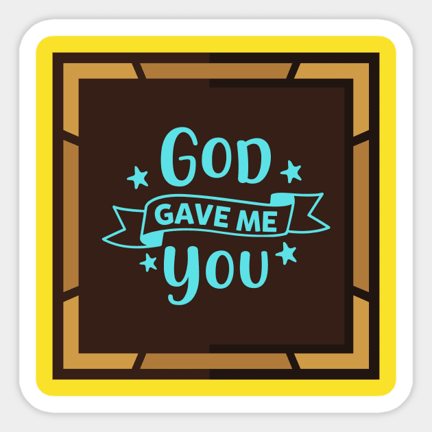 God Gave Me You Sticker by Prayingwarrior